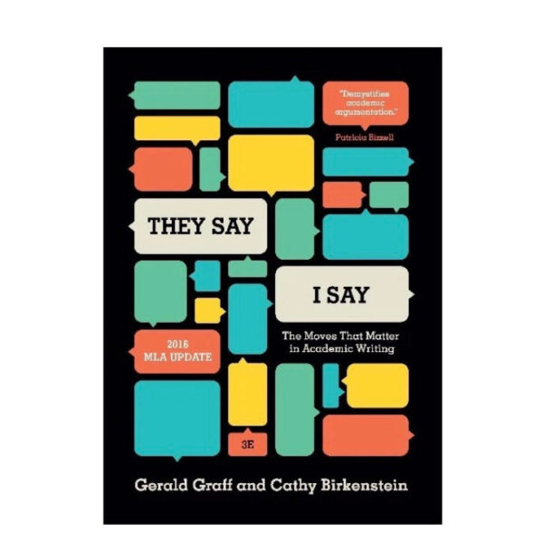 They Say I Say: The Moves That Matter in Academic Writing_0 They Say I Say: The Moves That Matter in Academic Writing